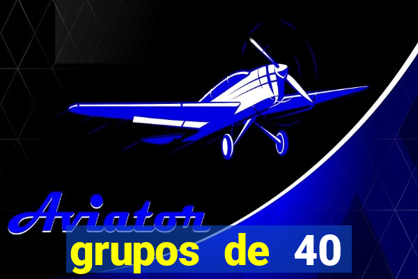grupos de 40 dezenas da quina